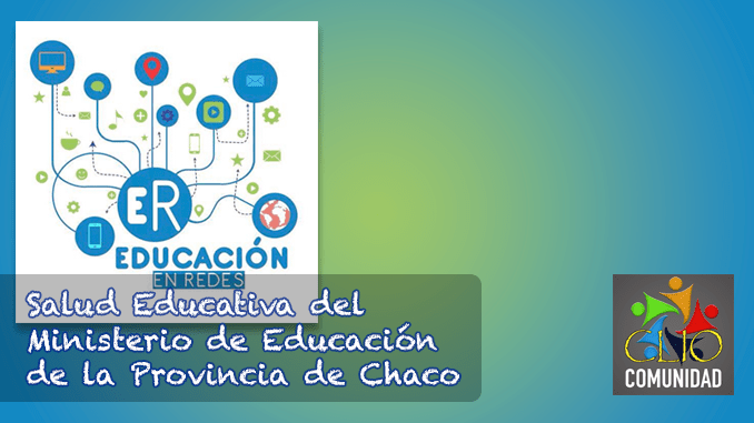 Educación en Redes. Salud Educativa del Ministerio de Educación del Chaco